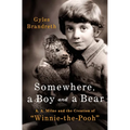 Somewhere, a Boy and a Bear: A. A. Milne and the Creation of Winnie-The-Pooh