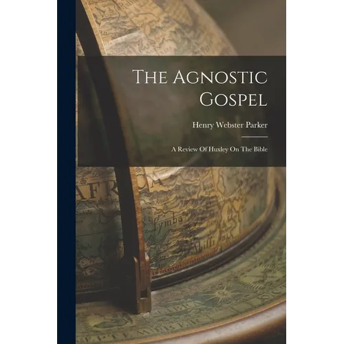The Agnostic Gospel: A Review Of Huxley On The Bible