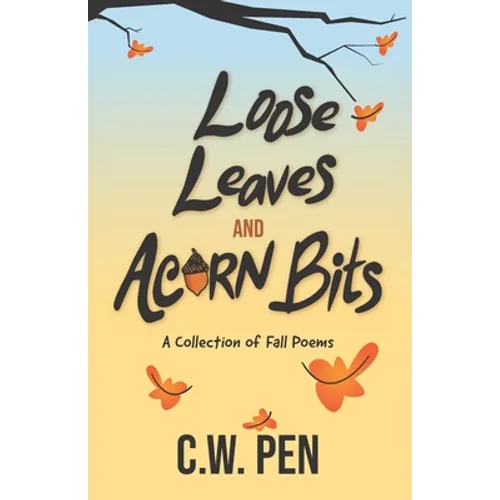 Loose Leaves And Acorn Bits: A Collection of Fall Poems