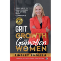 Grit, Growth and Gumption for Women: Three Keys To Lead Yourself and Others With Confidence
