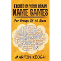Etched in Your Brain Name Games: For Groups of all Sizes