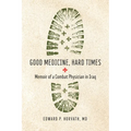 Good Medicine, Hard Times: Memoir of a Combat Physician in Iraq
