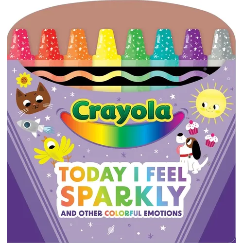 Crayola: Today I Feel Sparkly: And Other Colorful Emotions (a Crayola Shaped Board Book for Toddlers)