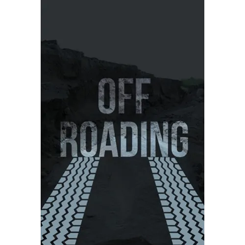 Off-Roading Log Book: Backroad Trail Notebook, Rating Trails, And Terrain, Motocross, Vehicle Maintenance Checklist, ATV, Four-Wheel Adventure Review