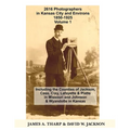 2616 Photographers in Kansas City, Missouri, and Environs, 1850-1925: Including the Counties of Jackson, Cass, Clay Lafayette & Platte in Missouri, an