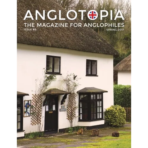 Anglotopia Magazine - Issue #6 - The Anglophile Magazine - British Airways, Winchester, Police Box, Milton Abbas, London Smog, and More!: The Anglophi