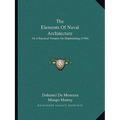 The Elements Of Naval Architecture: Or A Practical Treatise On Shipbuilding (1764)