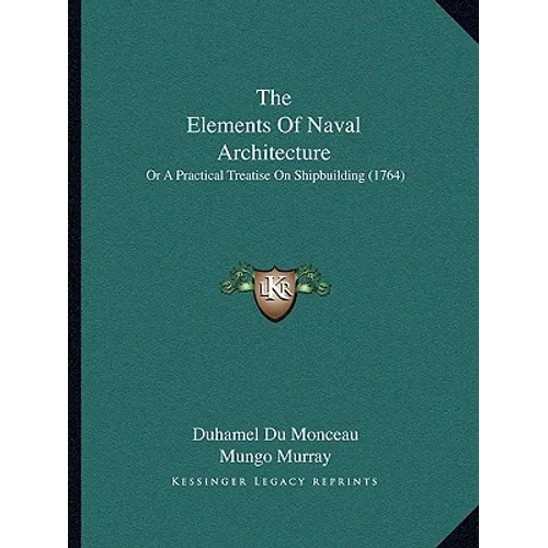 The Elements Of Naval Architecture: Or A Practical Treatise On Shipbuilding (1764)