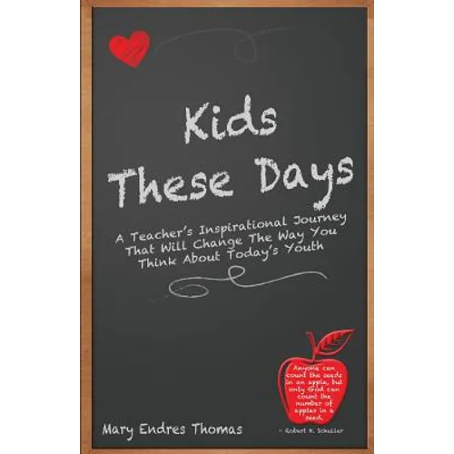 Kids These Days: A teacher's inspirational journey that will change the way you think about today's youth