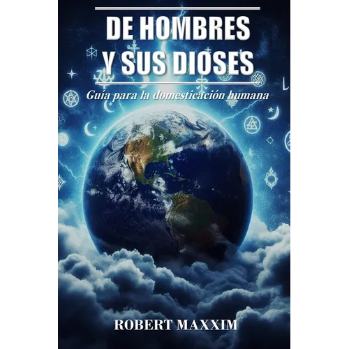 De Hombres Y Sus Dioses: Guía para la domesticación humana