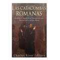 Las catacumbas romanas: Historia y legado de los cementerios más famosos de la antigua Roma