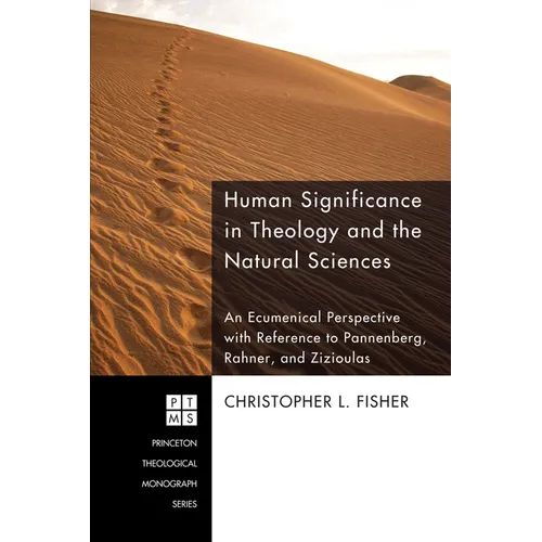 Human Significance in Theology and the Natural Sciences: An Ecumenical Perspective with Reference to Pannenberg, Rahner, and Zizioulas