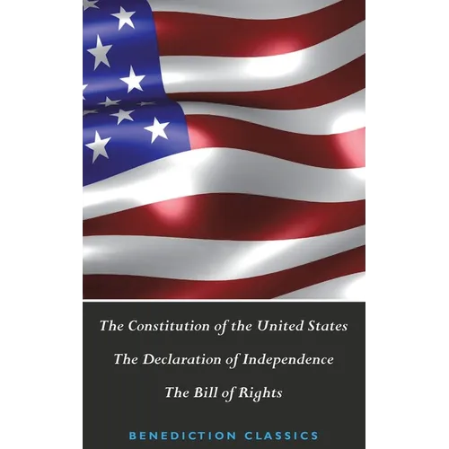The Constitution of the United States (Including The Declaration of Independence and The Bill of Rights)