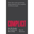 Complicit: How We Enable the Unethical and How to Stop