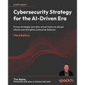 Cybersecurity Strategy for the AI-Driven Era - Third Edition: Proven strategies and data-driven tactics to disrupt attacks and strengthen enterprise d