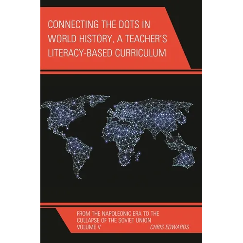 Connecting the Dots in World History, a Teacher's Literacy Based Curriculum: From the Napoleonic Era to the Collapse of the Soviet Union, Volume 5