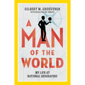 A Man of the World: My Life at National Geographic