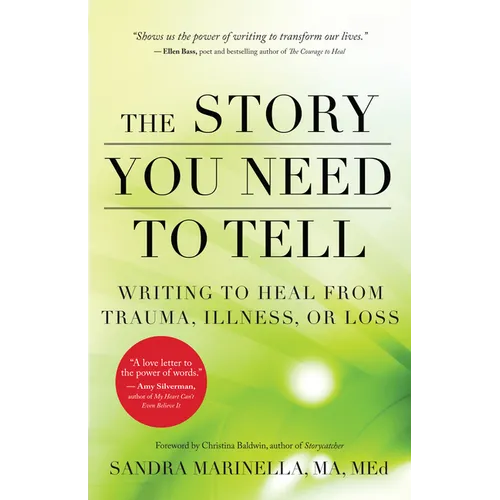 The Story You Need to Tell: Writing to Heal from Trauma, Illness, or Loss