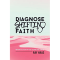 Diagnose Shifting Faith: Return to Faith in God Alone and Thrive