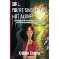 Girl, You're Single . . . Not Alone.: An urgent guide for the insecure woman to protect herself from harm while deepening her faith.