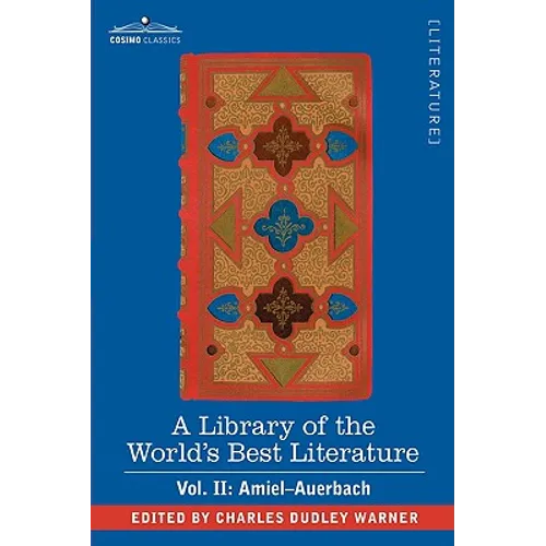A Library of the World's Best Literature - Ancient and Modern - Vol. II (Forty-Five Volumes); Amiel-Auerbach