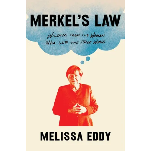 Merkel's Law: Wisdom from the Woman Who Led the Free World