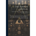 The Templar Manual: Containing a Comprehensive System of Tactics and Drill, With All Ceremonies Appertaining to the Orders of Knighthood.