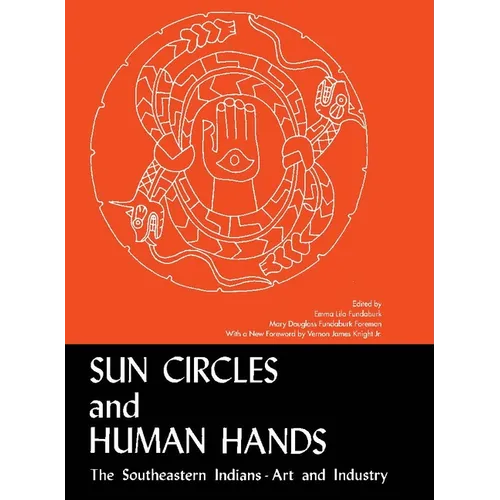 Sun Circles and Human Hands: The Southeastern Indians--Art and Industries