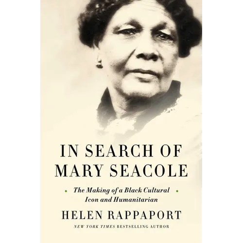 In Search of Mary Seacole: The Making of a Black Cultural Icon and Humanitarian