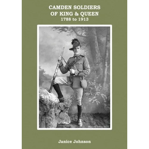 Camden Soldiers of King & Queen 1788-1913: Camden Soldiers
