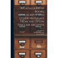A Catalogue of Books, Manuscripts, and Other Materials From the Upton Sinclair Archives