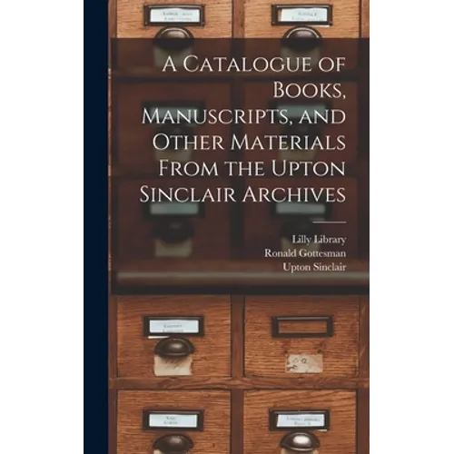 A Catalogue of Books, Manuscripts, and Other Materials From the Upton Sinclair Archives