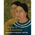 Museum of Fine Arts, Boston: A Guide to the Collections