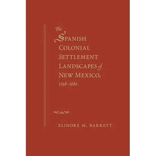 The Spanish Colonial Settlement Landscapes of New Mexico, 1598-1680