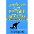 27 Questions to Ask Yourself BEFORE Starting a Business: Save Yourself Time, Money, and Headaches