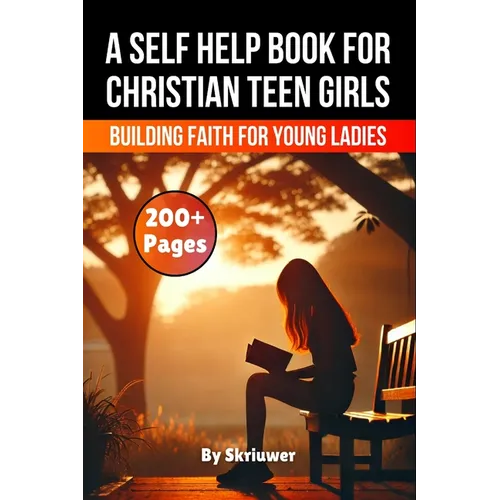 A Self Help Book for Christian Teen Girls: Building Faith and Confidence for Young Ladies