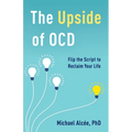 The Upside of Ocd: Flip the Script to Reclaim Your Life