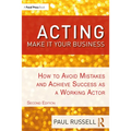Acting: Make It Your Business: How to Avoid Mistakes and Achieve Success as a Working Actor