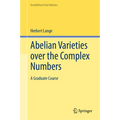 Abelian Varieties Over the Complex Numbers: A Graduate Course