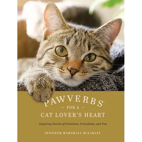 Pawverbs for a Cat Lover's Heart: Inspiring Stories of Feistiness, Friendship, and Fun