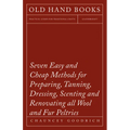 Seven Easy and Cheap Methods for Preparing, Tanning, Dressing, Scenting and Renovating all Wool and Fur Peltries: Also all Fine Leather as Adapted to