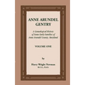 Anne Arundel Gentry: A Genealogical History of Some Early Families of Anne Arundel County, Maryland, Volume 1