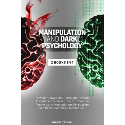 Manipulation and Dark Psychology: 2 Books in 1: How to Analyze and Persuade Anyone Anywhere. Discover How to Influence People using Manipulation, Pers