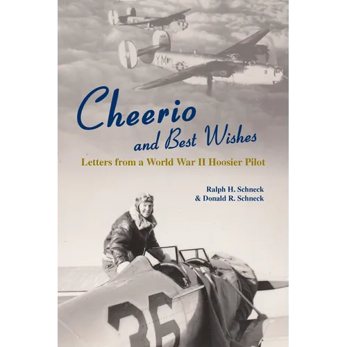 Cheerio and Best Wishes: Letters from a World War II Hoosier Pilot