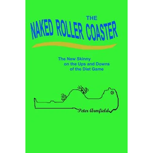 The Naked Roller Coaster: The New Skinny on the Ups and Downs of the Diet Game