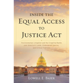 Inside the Equal Access to Justice ACT: Environmental Litigation and the Crippling Battle Over America's Lands, Endangered Species, and Critical Habit