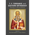 T. F. Torrance and Eastern Orthodoxy: Theology in Reconciliation