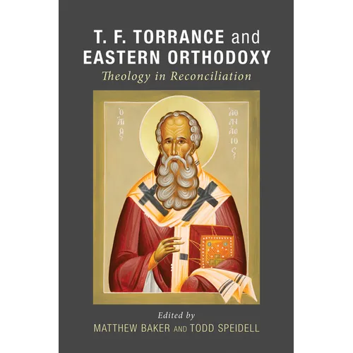 T. F. Torrance and Eastern Orthodoxy: Theology in Reconciliation