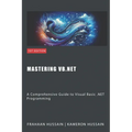 Mastering VB.NET: A Comprehensive Guide to Visual Basic .NET Programming