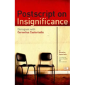 PostScript on Insignificance: Dialogues with Cornelius Castoriadis